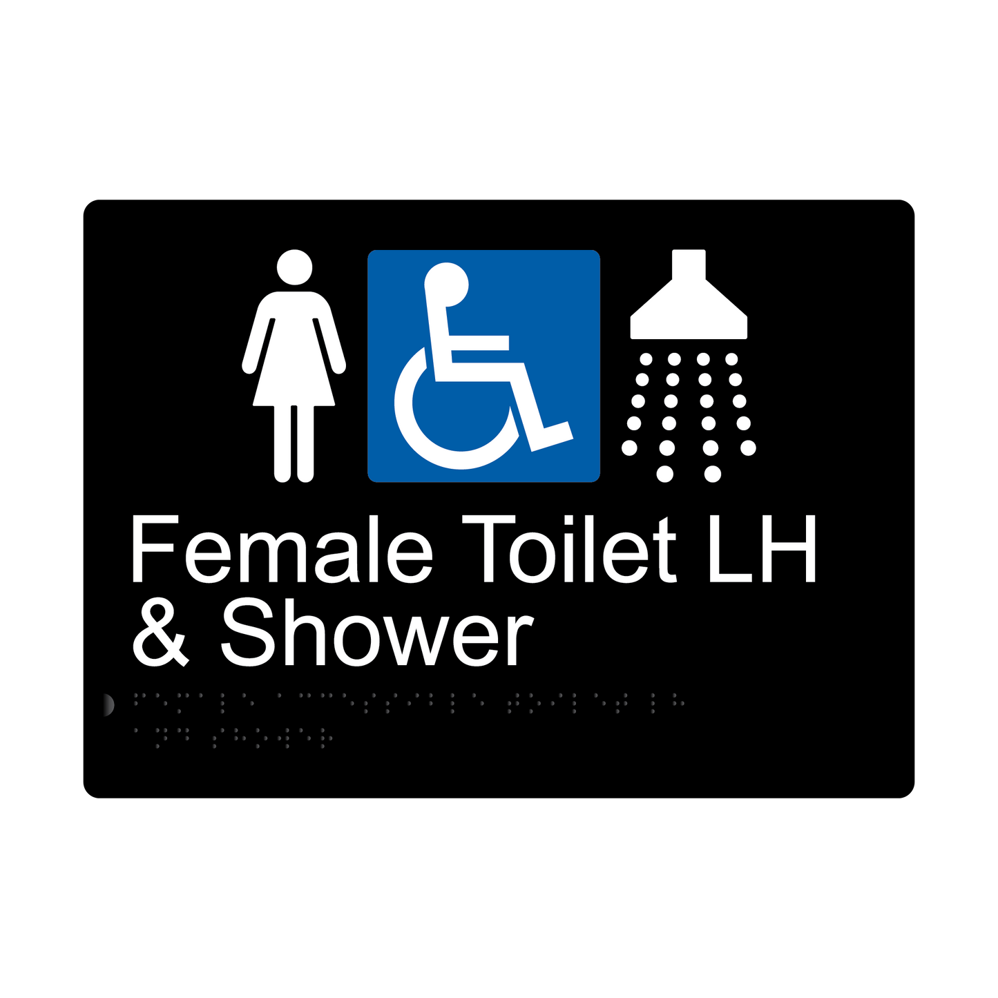 Female Accessible Toilet LH & Shower Braille Sign - Black - Express Post Series