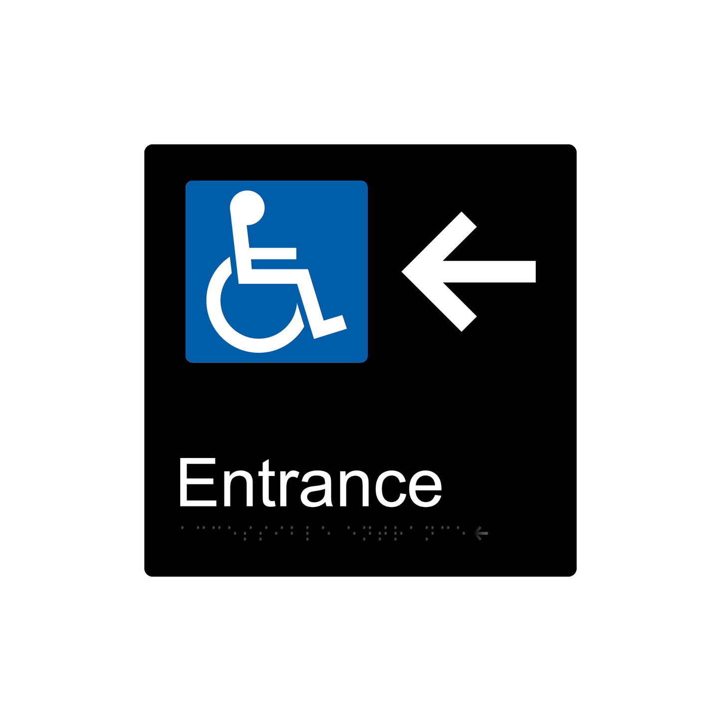 Accessible Entrance Left Hand Arrow Braille Sign - Black - Express Post Series