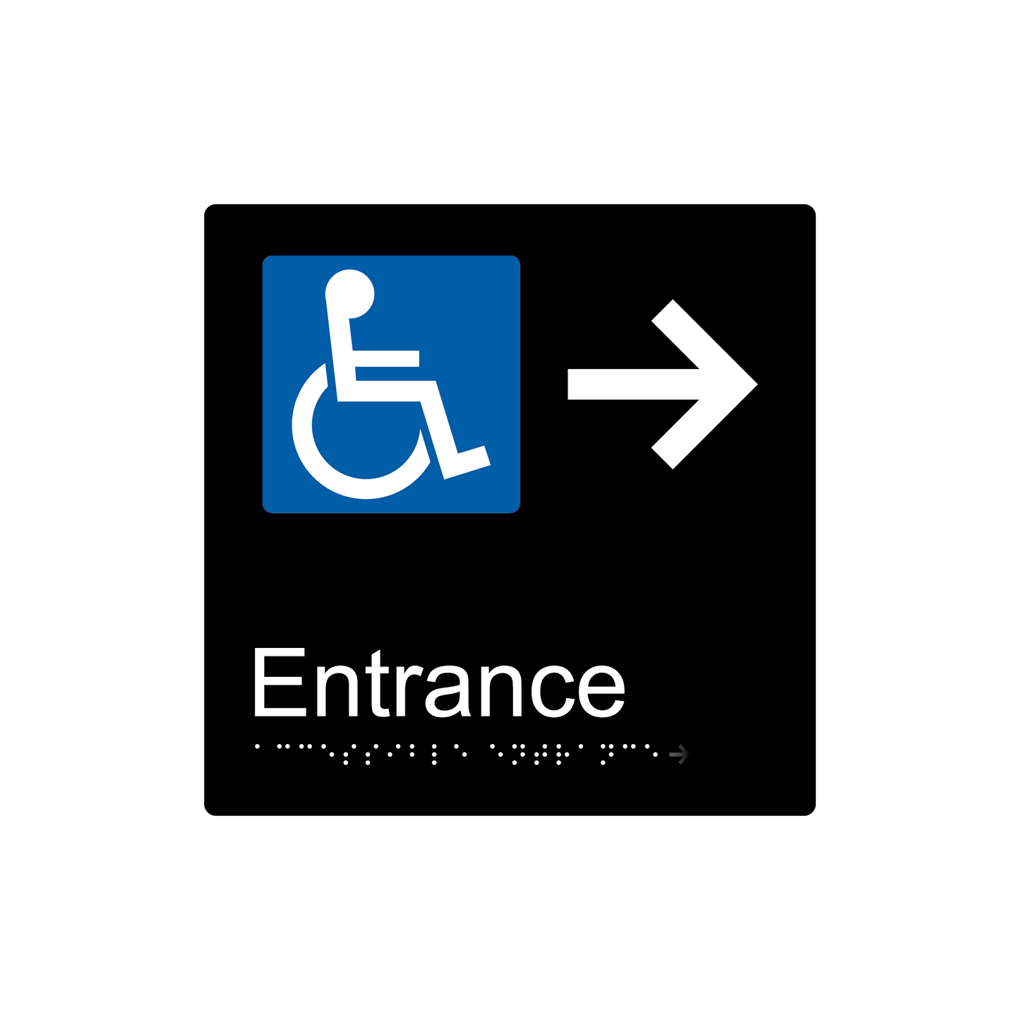 Accessible Entrance Right Hand Arrow Braille Sign - AS1428.1 & NCC Compliant