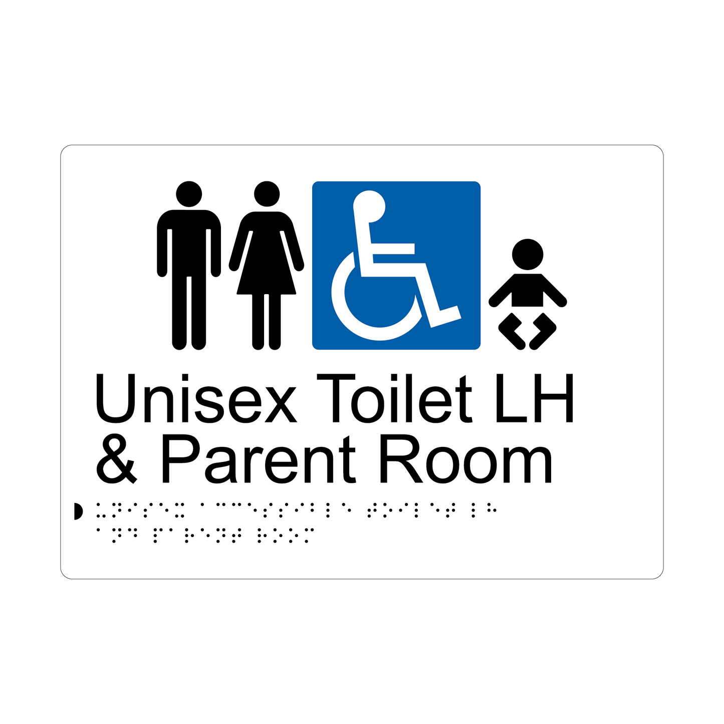 Unisex Accessible Toilet LH & Parent Room Braille Sign - AS1428.1 Compliant