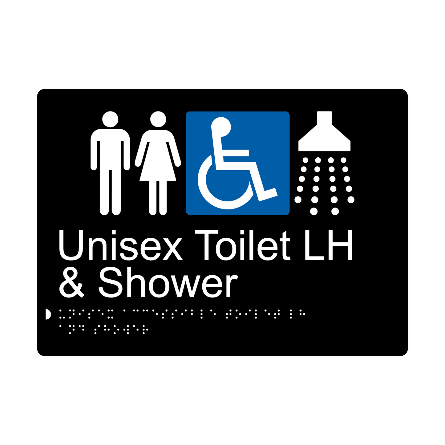 Unisex Accessible Toilet LH & Shower Braille Sign - AS1428.1 Compliant.