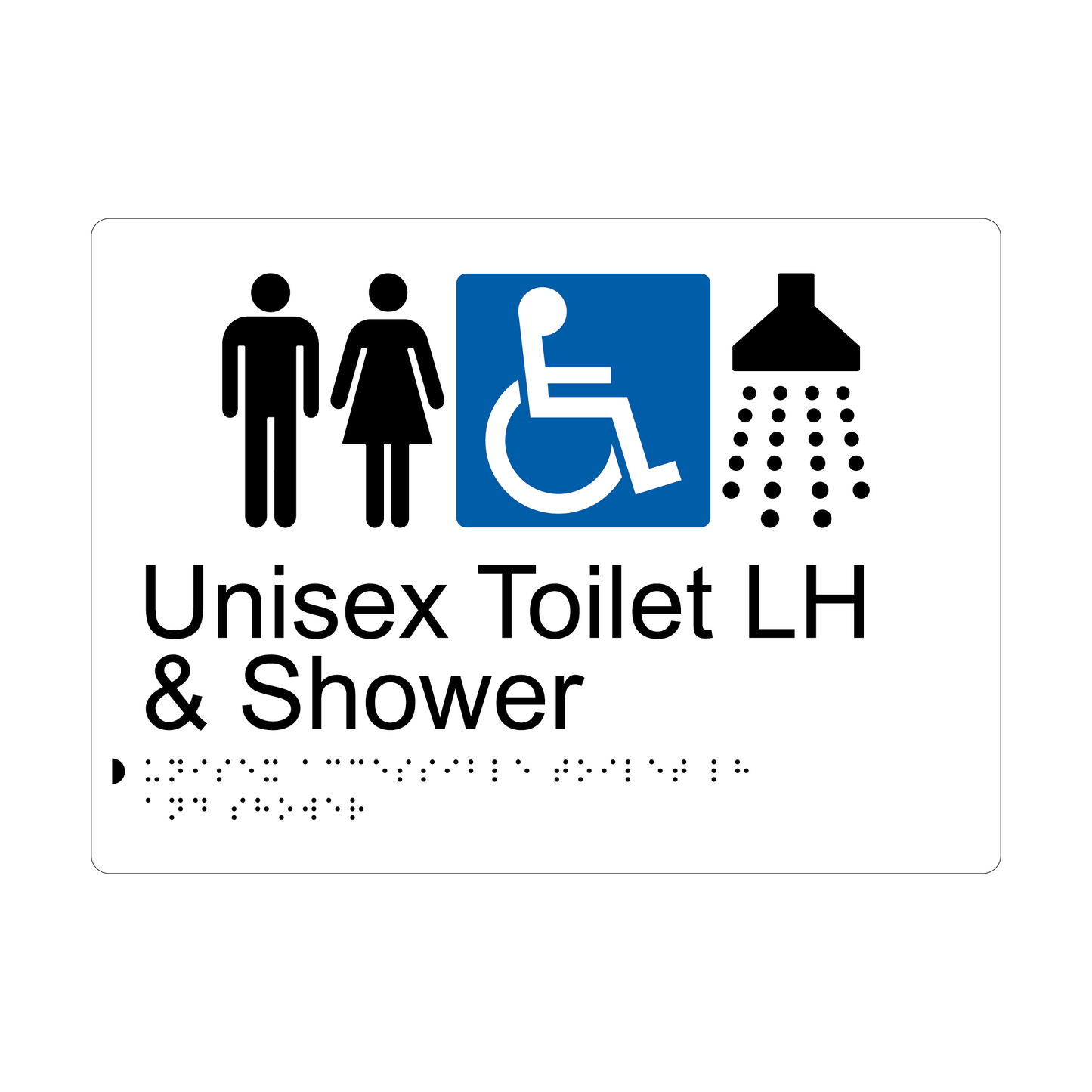 Unisex Accessible Toilet LH & Shower Braille Sign - AS1428.1 Compliant.